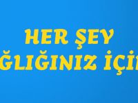 HER ŞEY SAĞLIĞINIZ İÇİN...