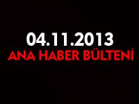 ANA HABER BÜLTENİ 04.11.2013