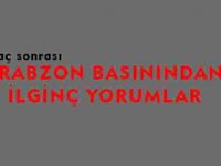 TRABZON BASININDAN İLGİNÇ YORUMLAR