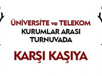 ÜNİVERSİTE VE TELEKOM KURUMLAR ARASI TURNUVA'DA KARŞI KARŞIYA