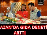 RAMAZAN’DA GIDA DENETİMLERİ ARTTI