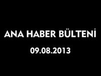 ANA HABER BÜLTENİ 09.08.2013