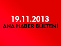ANA HABER BÜLTENİ 19.11.2013