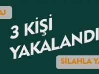 3 KİŞİ YAKALANDI