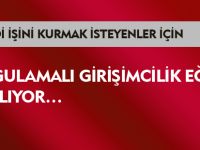 UYGULAMALI GİRİŞİMCİLİK EĞİTİMİ BAŞLIYOR…