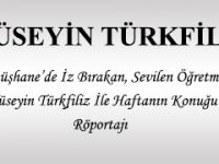 HÜSEYİN TÜRKFİLİZ İLE HAFTANIN KONUĞU RÖPORTAJI