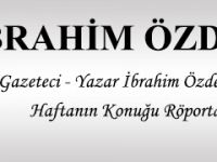 İBRAHİM ÖZDEMİR İLE HAFTANIN KONUĞU RÖPORTAJI