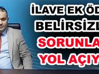 KARABULUT: İLAVE EK ÖDEME BELİRSİZLİĞİ SORUNLARA YOL AÇIYOR