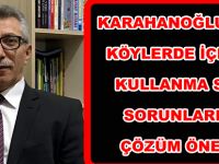 KARAHANOĞLU’NDAN KÖYLERDE İÇME VE KULLANMA SUYU SORUNLARININ ÇÖZÜM ÖNERİSİ