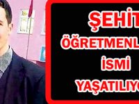ŞEHİT ÖĞRETMENLERİN İSMİ YAŞATILIYOR