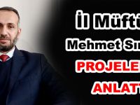 İl Müftüsü Mehmet Sırrı Şık PROJELERİNİ ANLATTI
