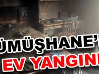 GÜMÜŞHANE’DE EV YANGINI