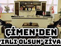 ÇİMEN’DEN ‘HAYIRLI OLSUN’ ZİYARETİ