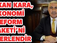 BAŞKAN KARA, EKONOMİ REFORM PAKETİ’Nİ DEĞERLENDİRDİ