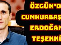 ÖZGÜN’DEN CUMHURBAŞKANI ERDOĞAN’A TEŞEKKÜR
