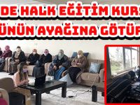 KÖSE'DE HALK EĞİTİM KURSLARI KÖYLÜNÜN AYAĞINA GÖTÜRÜLDÜ