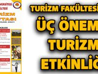 TURİZM FAKÜLTESİ’DEN ÜÇ ÖNEMLİ TURİZM ETKİNLİĞİ