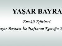 EMEKLİ EĞİTİMCİ YAŞAR BAYRAM İLE HAFTANIN KONUĞU RÖPORTAJI