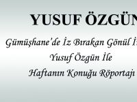 GÜMÜŞHANE’DE İZ BIRAKAN GÖNÜL İNSANI YUSUF ÖZGÜN İLE HAFTANIN KONUĞU RÖPORTAJI