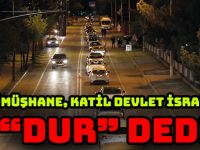 GÜMÜŞHANE, KATİL DEVLET İSRAİL’E “DUR” DEDİ