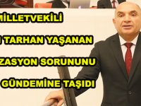 TAHSİN TARHAN ÇANAKÇI VE ÖRENKALE’DE YAŞANAN KANALİZASYON SORUNUNU MECLİS GÜNDEMİNE TAŞIDI