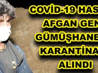 VAN’DAN YOLA ÇIKAN COVİD-19 HASTASI AFGAN GENÇ GÜMÜŞHANE’DE KARANTİNAYA ALINDI