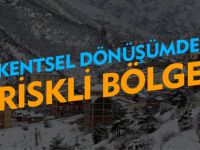 KENTSEL DÖNÜŞÜMDE RİSKLİ BÖLGE