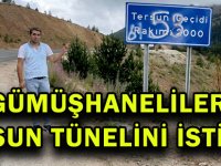 GÜMÜŞHANELİLER TERSUN TÜNELİNİ İSTİYOR