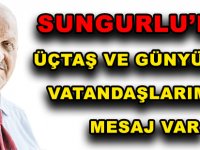 SUNGURLU’DAN ÜÇTAŞ VE GÜNYÜZÜLÜ VATANDAŞLARIMIZA MESAJ VAR