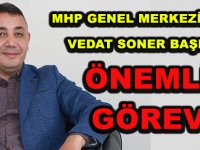 MHP GENEL MERKEZİ’NDEN VEDAT SONER BAŞER’E ÖNEMLİ GÖREV