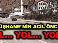 GÜMÜŞHANE’ NİN ACİL ÖNCELİĞİ YOL… YOL… YOL…