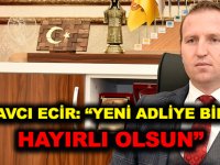 BAŞSAVCI ECİR: “YENİ ADLİYE BİNAMIZ HAYIRLI OLSUN”
