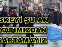 MASKEYİ ŞU AN HAYATIMIZDAN ÇIKARTAMAYIZ