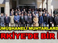 Muhtarlar “Hep biz devletten istedik, şimdi devletimiz bizden ne istiyor” dediler. GÜMÜŞHANELİ MUHTARLARDAN TÜRKİYE’DE BİR İLK