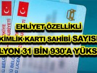 EHLİYET ÖZELLİKLİ KİMLİK KARTI SAHİBİ SAYISI 3 MİLYON 31 BİN 930'A YÜKSELDİ