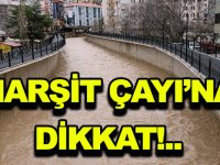 HARŞİT ÇAYI’NA DİKKAT!..