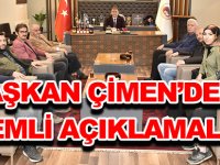 BAŞKAN ÇİMEN’DEN ÖNEMLİ AÇIKLAMALAR