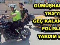 GÜMÜŞHANE’DE YKS’YE GEÇ KALANLARA POLİSLER YARDIM ETTİ