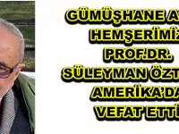 GÜMÜŞHANE AŞIĞI HEMŞERİMİZ PROF.DR. SÜLEYMAN ÖZTÜRK AMERİKA’DA VEFAT ETTİ