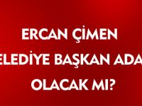 ERCAN ÇİMEN BELEDİYE BAŞKAN ADAYI OLACAK MI?