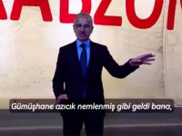 BAKAN URALOĞLU, “GÜMÜŞHANE BİRAZCIK NEMLENMİŞ”