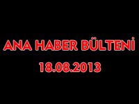 ANA HABER BÜLTENİ 18.08.2013
