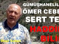 GÜMÜŞHANELİLERDEN ÖMER CEBECİ’YE SERT TEPKİ: HADDİNİZİ BİLİN!