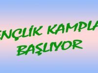 GENÇLİK KAMPLARI BAŞLIYOR