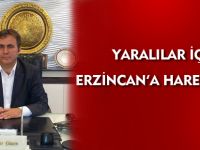 YARALILAR İÇİN ERZİNCAN'A HAREKET ETTİ