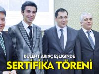 BÜLENT ARINÇ EŞLİĞİNDE SERTİFİKA
