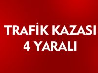 TRAFİK KAZASI 4 YARALI