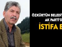 ÖZKÜRTÜN BELEDİYE BAŞKANI AK PARTİ’DEN İSTİFA ETTİ