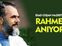 ESAD COŞAN HAZRETLERİNİ RAHMETLE ANIYORUZ