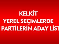 KELKİT SİYASİ PARTİLERİN ADAY LİSTELERİ